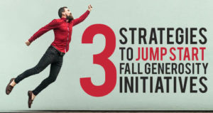 3 Strategies to Jump Start Fall Generosity Initiatives
