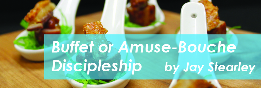 Buffet or Amuse-Bouche Discipleship