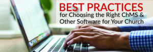 Best Practices for Choosing the Right ChMS and Other Software for Your Church
