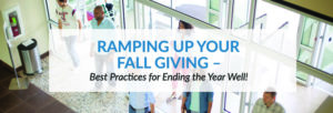 Ramping Up Your Fall Giving – Best Practices for Ending The Year Well