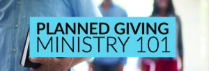 Planned Giving Ministry 101