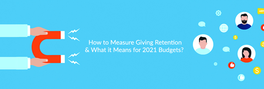 How to Measure Giving Retention & What it Means for 2021 Budgets?