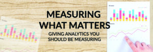 Measuring What Matters - Giving Analytics You Should Be Measuring