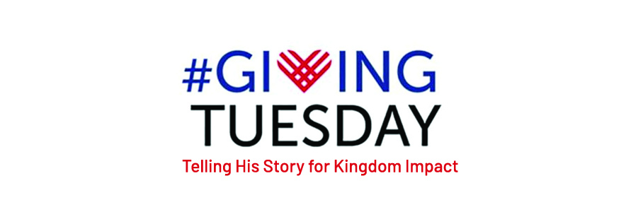 #GivingTuesday - Telling His Story for Kingdom Impact