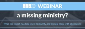 Webinar: A Missing Ministry? What the Church Needs to Know to Identify and Disciple Those with Abundance