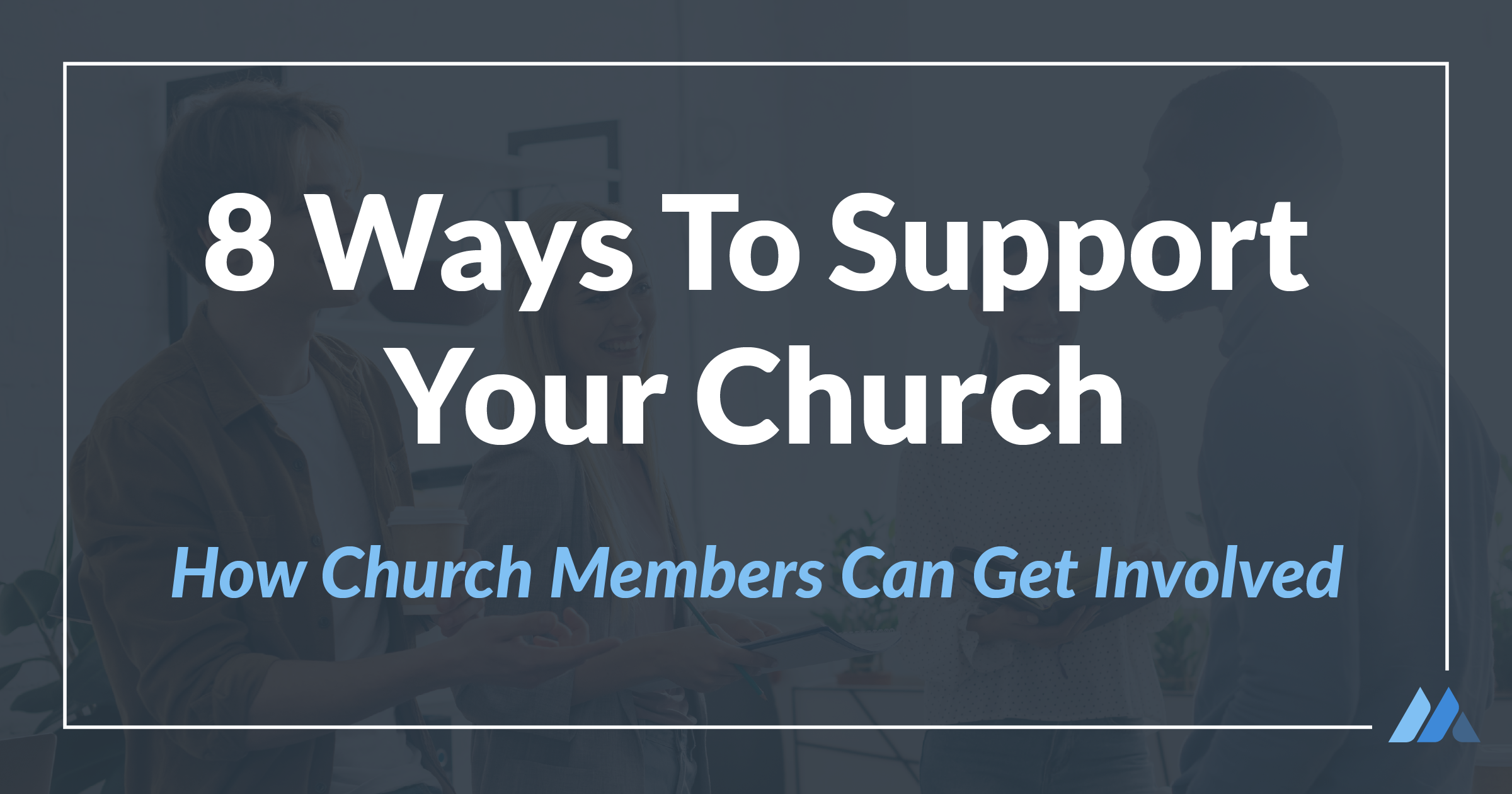 8 Ways To Support Your Church | MortarStone Blog